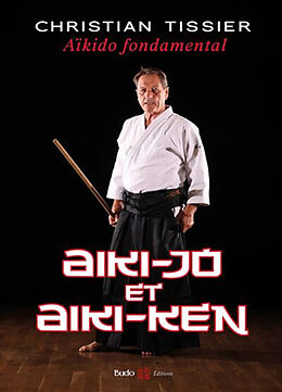 Broché Aïkido fondamental. Aiki-jo et aiki-ken de Christian Tissier