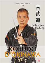 Broché Kobudo d'Okinawa. Saï, nunchaku, eku, kama de Zenei Oshiro