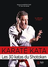 Broschiert Karaté kata : les 30 katas du shotokan : du débutant à l'expert ceinture noire von Roland Habersetzer