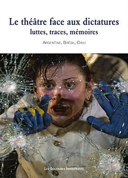 Broché Le théâtre face aux dictatures : luttes, traces, mémoires : Argentine, Brésil, Chili de 