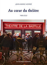 Broché Au coeur du théâtre : la Bastille, 1989-2022 de Jean-Marie Hordé