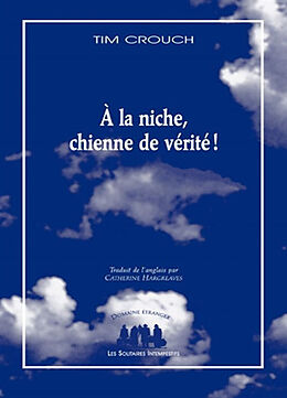 Broché A la niche, chienne de vérité ! de Tim Crouch