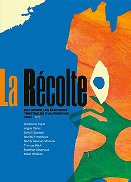 Revue La Récolte : revue des comités de lecture de théâtre, n° 6. Découvrir les écritures théâtrales d'aujourd'hui de 