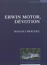 Broché Erwin Motor, dévotion : théâtre de Magali Mougel