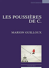 Broché Les poussières de C. : théâtre de Marion Guilloux