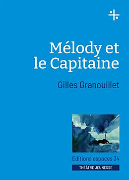 Broché Mélody et le capitaine : théâtre de Gilles Granouillet