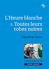 Broché L'heure blanche & Toutes leurs robes noires : théâtre de Claudine Galéa