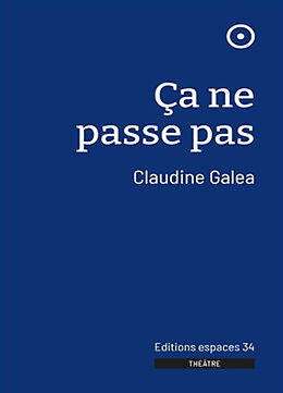 Broché Ca ne passe pas : théâtre de Claudine Galéa