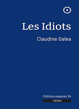 Broché Les idiots : théâtre de Claudine Galéa