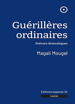 Broché Guérillères ordinaires : poèmes dramatiques de Magali Mougel