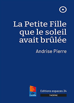 Broché La petite fille que le soleil avait brûlée : théâtre de Andrise Pierre