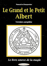 Broché Le grand et le petit Albert : le livre source de la magie : version complète de Pascal Le Charpentier