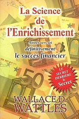 Broché La science de l'enrichissement : attirer définitivement vers soi la prospérité financière de Wallace Delois Wattles