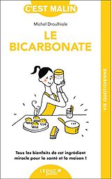 Broché Le bicarbonate malin : tous les bienfaits de cet ingrédient miracle pour la maison et la santé ! de Michel Droulhiole