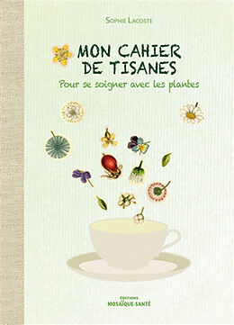 Broché Mon cahier de tisanes : pour se soigner avec les plantes de Sophie Lacoste