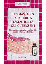 Broché Les massages aux huiles essentielles qui guérissent de Anne Dufour