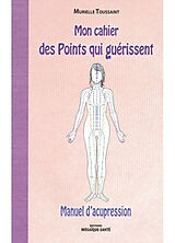 Broschiert Mon cahier des points qui guérissent : manuel d'acupression von Murielle Toussaint