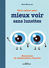 Broché Mon cahier pour mieux voir sans lunettes : exercices de rééducation visuelle de Riad Mawlawi