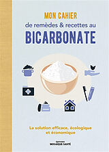 Broché Mon cahier de remèdes & recettes au bicarbonate : la solution efficace, écologique et économique de 