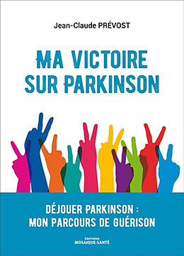 Broschiert Ma victoire sur Parkinson : déjouer Parkinson : mon parcours de guérison von Jean-Claude Prévost