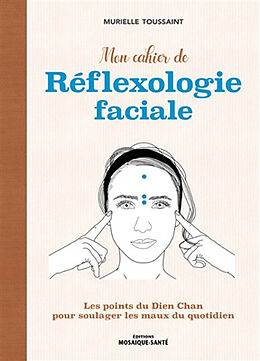 Broché Mon cahier de réflexologie faciale : les points du Dien Chan pour soulager les maux du quotidien de Murielle Toussaint