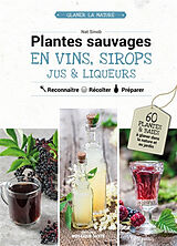 Broché Plantes sauvages en vins, sirops, jus & liqueurs : reconnaître, récolter, préparer : 60 plantes et baies à glaner dan... de Nat Sinob