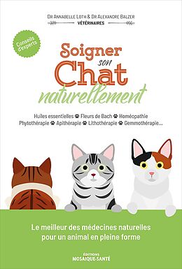 Broché Soigner son chat naturellement : huiles essentielles, fleurs de Bach, homéopathie, phytothérapie, apithérapie, lithot... de Annabelle; Balzer, Alexandre Loth