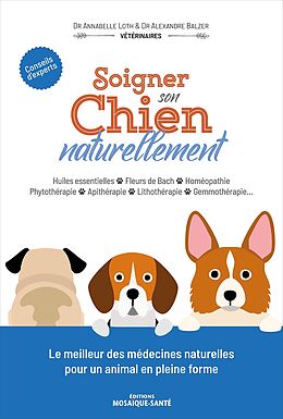 Broché Soigner son chien naturellement : huiles essentielles, fleurs de Bach, homéopathie, phytothérapie, apithérapie, litho... de Annabelle; Balzer, Alexandre Loth