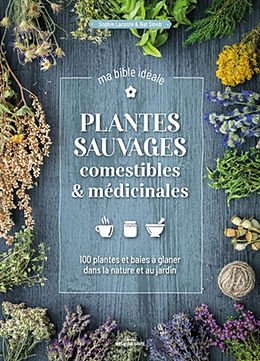 Broché Plantes sauvages comestibles & médicinales : 100 plantes et baies à glaner dans la nature et au jardin : ma bible idéale de Sophie; Sinob, Nat Lacoste