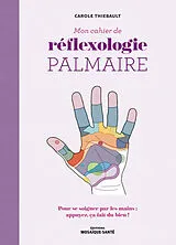 Broschiert Mon cahier de réflexologie palmaire : pour se soigner par les mains : appuyez, ça fait du bien ! von Carole Thiébault
