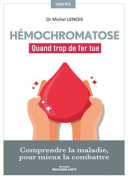 Broché Hémochromatose : quand trop de fer tue : comprendre la maladie, pour mieux la combattre de Michel Lenois