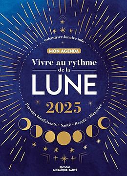 Broché Vivre au rythme de la Lune 2025 : pouvoirs bienfaisants, santé, beauté, bien-être : mon agenda de Diane Esclatine