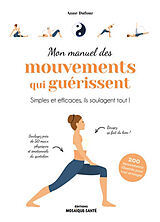 Broschiert Mon manuel des mouvements qui guérissent : simples et efficaces, ils soulagent tout ! : 200 mouvements illustrés pour... von Anne Dufour