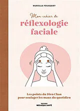 Broschiert Mon cahier de réflexologie faciale : les points du Dien Chan pour soulager les maux du quotidien von Murielle Toussaint