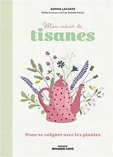 Broschiert Mon cahier de tisanes : pour se soigner avec les plantes von Sophie Lacoste