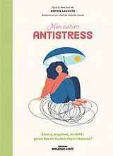 Broschiert Mon cahier antistress : stress, angoisse, anxiété : gérez-les en toutes circonstances ! von Sophie Lacoste