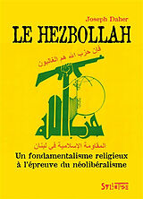 Broché Le Hezbollah : un fondamentalisme religieux à l'épreuve du néolibéralisme de Joseph Daher