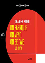 Broché On fabrique, on vend, on se paie : Lip 1973 de Charles Piaget