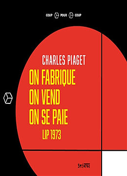 Broché On fabrique, on vend, on se paie : Lip 1973 de Charles Piaget