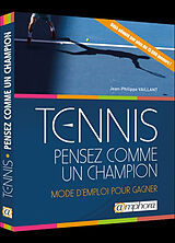 Broché Tennis, pensez comme un champion : mode d'emploi pour gagner de Jean-Philippe Vaillant