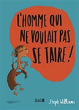 Broschiert L'homme qui ne voulait pas se taire ! von Steph Williams