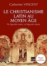 Broschiert Le christianisme latin au Moyen Age : ni légende noire, ni légende dorée von Catherine Vincent