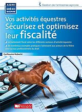 Broché Vos activités équestres, sécurisez et optimisez leur fiscalité de Guillaume Rubechi