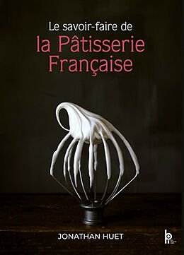 Broché Le savoir-faire de la pâtisserie française de Jonathan Huet