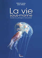 Broché La vie sous-marine : guide du plongeur naturaliste de Patrick Louisy, Jean Attard