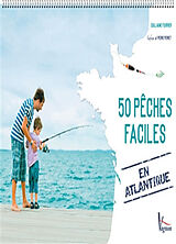 Broché 50 pêches faciles en Atlantique de Guillaume Fourrier