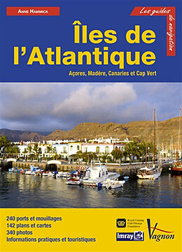 Broché Iles de l'Atlantique : Açores, Madère, Canaries et Cap-Vert : 240 ports et mouillages, 142 plans et cartes, 340 photo... de Anne Hammick