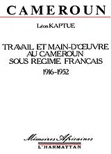  Cameroun, travail et main-d'oeuvre sous le régime français, 1916-1952 von Leon Kaptue