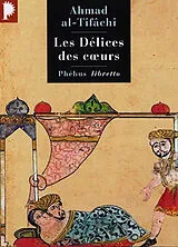 Broschiert Les délices des coeurs ou Ce que l'on ne trouve en aucun livre von Ahmad al Tifachi