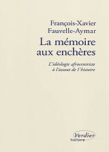 Broché La mémoire aux enchères : l'idéologie afrocentriste à l'assaut de l'histoire : essai de François-Xavier Fauvelle-Aymar